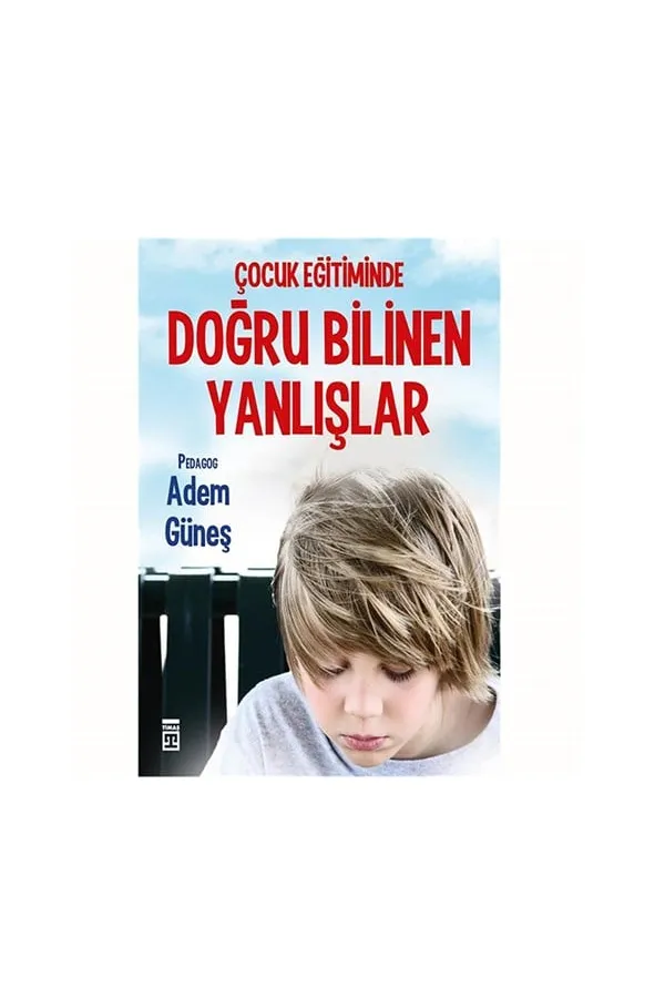 Çocuk Eğitiminde Doğru Bilinen Yanlışlar  Adem Güneş